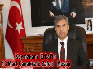 Kaymakam  Erkal'ın 18 Mart Çanakkale Zaferi   Mesajı