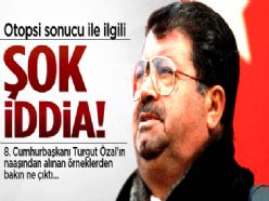 Özal'ın otopsi sonucu ile ilgili şok iddia!