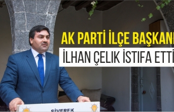 AK Parti İlçe Başkanı İlhan Çelik İstifa Etti