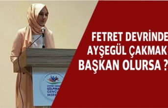 Fetret Devrinde Ayşe Çakmak Başkan Olursa ?