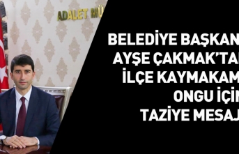 Belediye Başkanı Çakmak’tan Taziye Mesajı