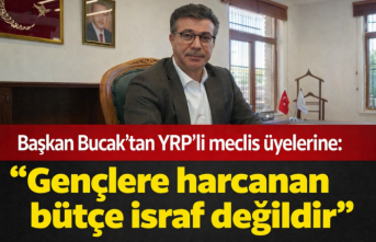 Başkan Bucak'tan YRP'li meclis üyelerine: "Gençlere harcanan bütçe israf değildir" 