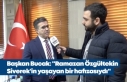 Başkan Bucak: "Ramazan Özgültekin Siverek'in...