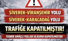 Siverek'te İki Yol Tedbir Amaçlı Trafiğe  Kapatıldı.