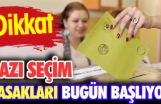 Seçim yasakları bugün başlıyor!