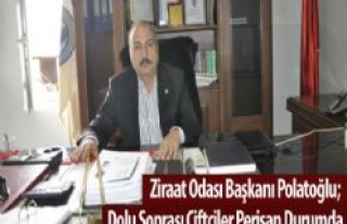 Ziraat Odası Başkanı Polatoğlu; Çiftçilerimiz...