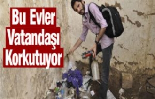 Bu Evler Vatandaşı Korkutuyor