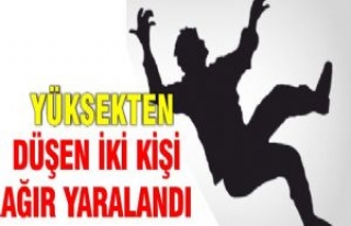 Yüksekten Düşen İki kişi Ağır Yaralandı 