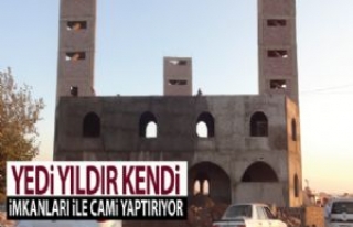 Yedi Yıldır Kendi İmkânları ile Cami Yaptırıyor