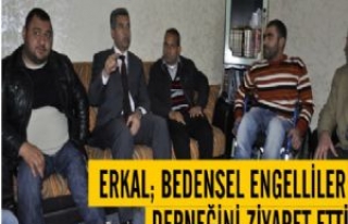 Erkal; Bedensel Engelliler Derneğini Ziyaret Etti...