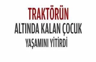 Traktörün Altında Kalan Çocuk Yaşamını Yitirdi...