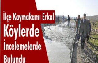 İlçe Kaymakamı Erkal Köylerde İncelemelerde Bulundu...