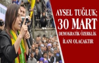 Tuğluk; 30 Mart Demokratik Özerklik İlanı Olacaktır