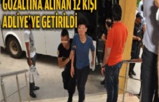 Gözaltına Alınan 12 Kişi Adliye'ye Getirildi