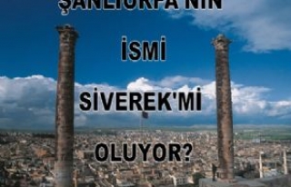  Şanlıurfa'nın İsmi Siverek'mi Oluyor?