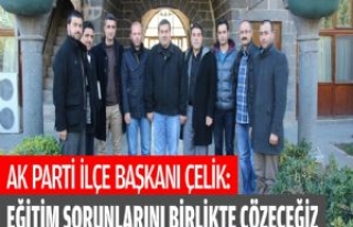 Ak Parti İlçe Başkanı Çelik: Eğitim Sorunlarını...