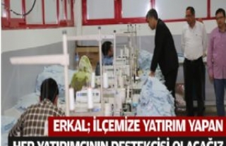 Erkal; Yatırımcıların Her Zaman Destekçisi Olacağız