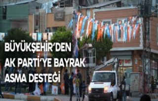 Büyükşehir'den Ak Parti'ye bayrak asma...
