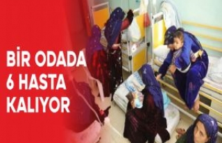 BİR ODADA 6 HASTA KALIYOR