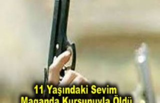 11 Yaşındaki Sevim Maganda Kurşunuyla Öldü