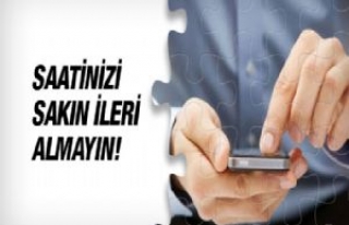 Yaz saati uygulaması akıllı telefonu olanlar dikkat!