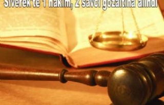 Siverek'te 1 hakim, 2 savcı gözaltına alındı
