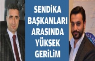 Sendika Başkanları Arasında Yüksek Gerilim