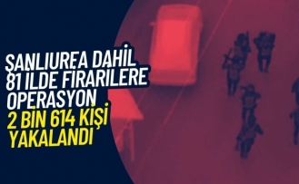 81 ilde firari operasyonu: 2 bin 614 kişi yakalandı