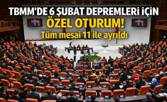 TBMM'de 6 Şubat depremleri için özel oturum! Tüm mesai 11 ile ayrıldı