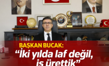 Başkan Bucak: "İki yılda laf değil, iş ürettik"