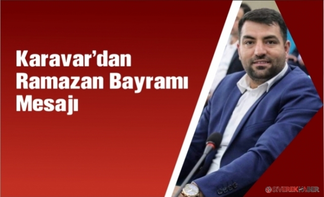 Karavar'dan Ramazan Bayramı Mesajı