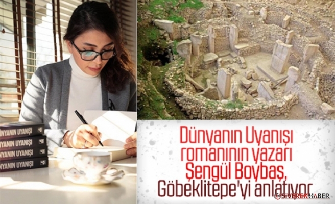 Dünyanın Uyanışı’nın yazarı Şengül Boybaş, Göbeklitepe’yi anlatıyor