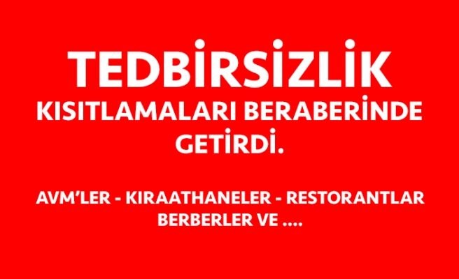 Tedbirsizlik Kısıtlamaları Geri Getirdi.