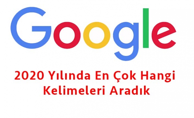 2020 Yılında Google'de En Çok Hangi Kelimeleri Aramışız