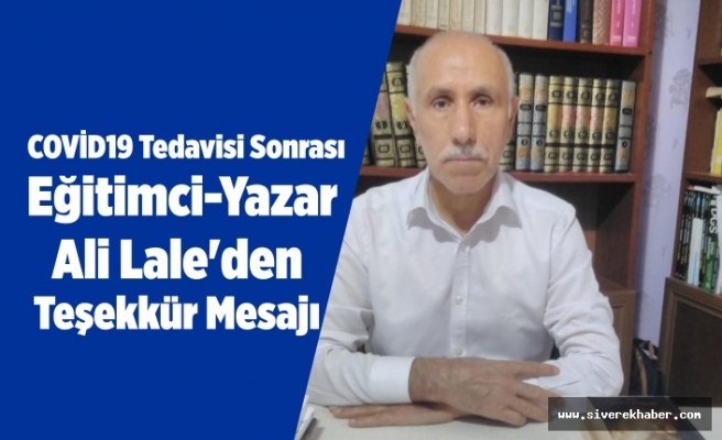 Taburcu olan Eğitimci-Yazar Ali Lale'den teşekkür mesajı