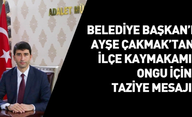 Belediye Başkanı Çakmak’tan Taziye Mesajı