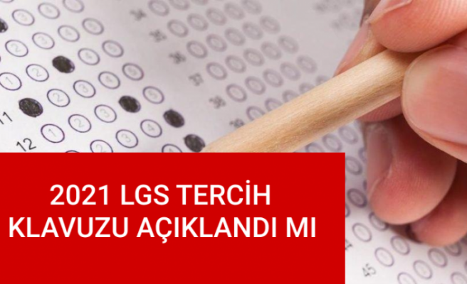 LGS tercih kılavuzu yayınlandı mı? Tercihler ne zaman verilecek?