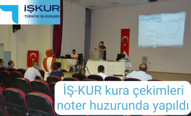 İŞ-KUR için noter huzurunda kura çekildi