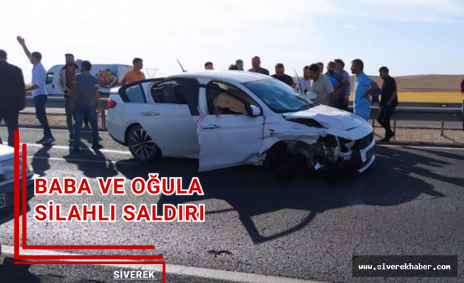 Siverekli çiftçilere silahlı saldırı! Baba öldü, oğlu yaralandı