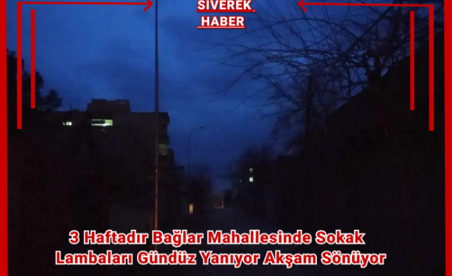 3 haftadır bağlar mahallesinde sokak lambaları gündüz yanıyor akşam sönüyor