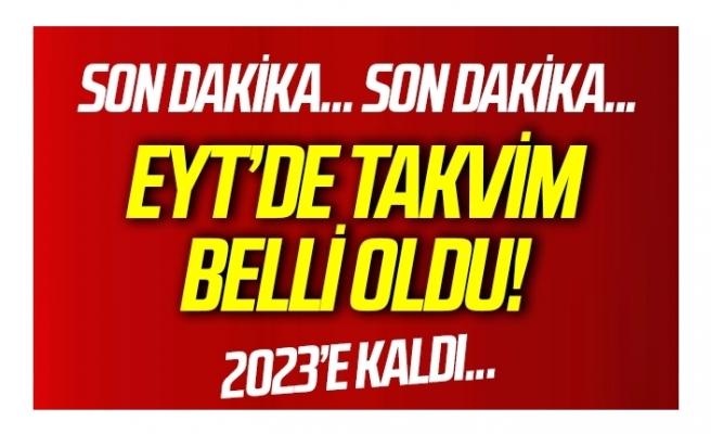 EYT'de takvim belli oldu!