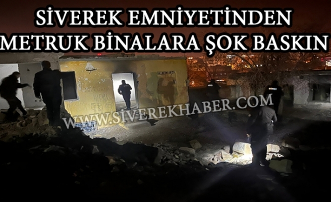 Siverek emniyetinden metruk binalara şok baskın