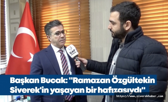 Başkan Bucak: "Ramazan Özgültekin Siverek'in yaşayan bir hafızasıydı"