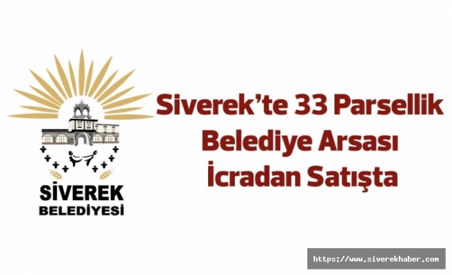 Siverek'te 33 parsellik belediye arsası icradan satışta