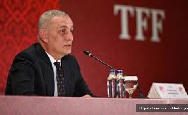 TFF Başkanı İbrahim Hacıosmanoğlu: Asla geri adım atmayacağız