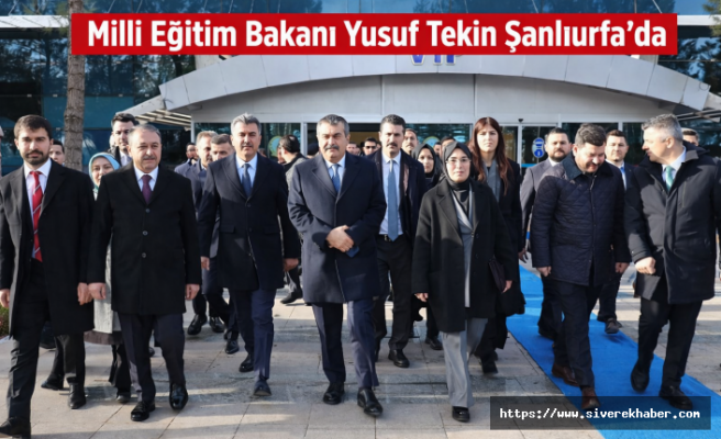 Milli Eğitim Bakanı Tekin Şanlıurfa'da!