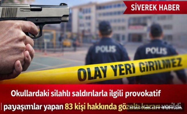 Okullarda yaşanan silahlı saldırılara ilişkin paylaşım yapan 83 şüpheliye gözaltı kararı