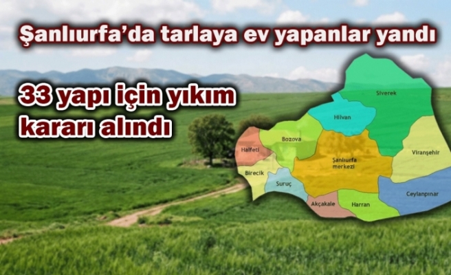 Tarlalarda izinsiz yapılar yıkılacak