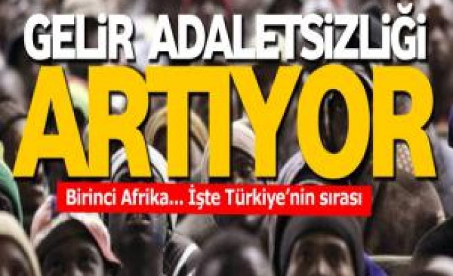 Gelir adaletsizliği artıyor