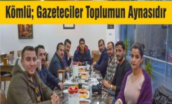 Kömlü; Gazeteciler Toplumun Aynasıdır